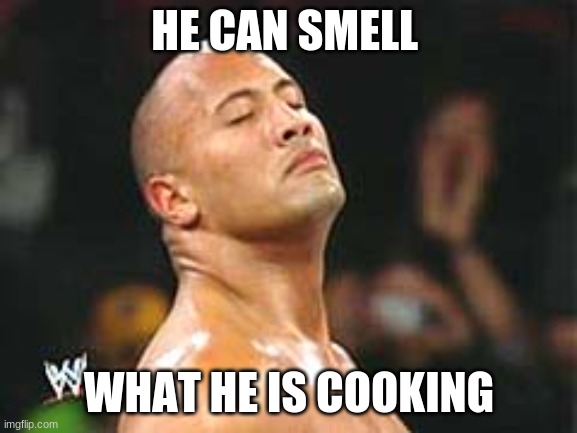 rock | HE CAN SMELL; WHAT HE IS COOKING | image tagged in the rock smelling | made w/ Imgflip meme maker