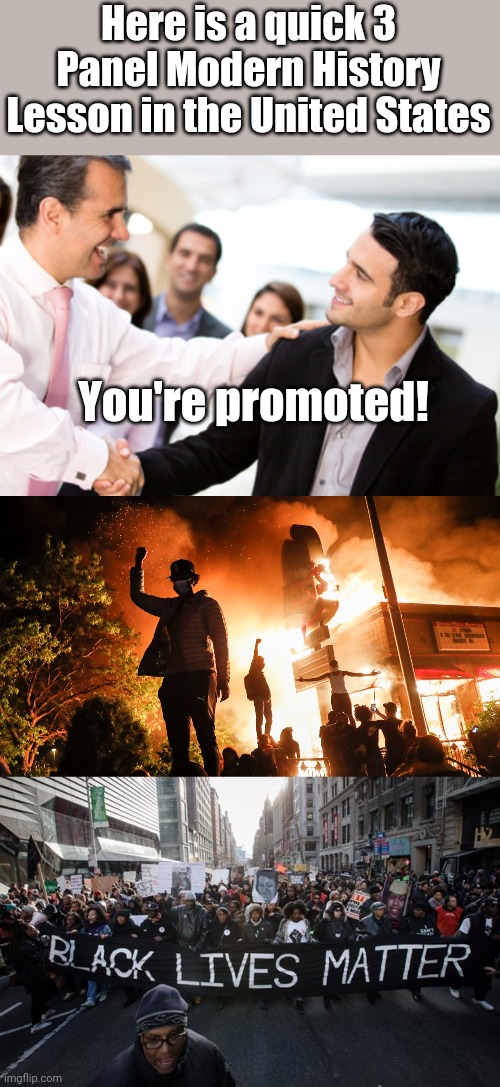 When others success make you want to riot, perhaps fix your situations and stop blaming other people. | Here is a quick 3 Panel Modern History Lesson in the United States; You're promoted! | image tagged in blm riots,black lives matter | made w/ Imgflip meme maker