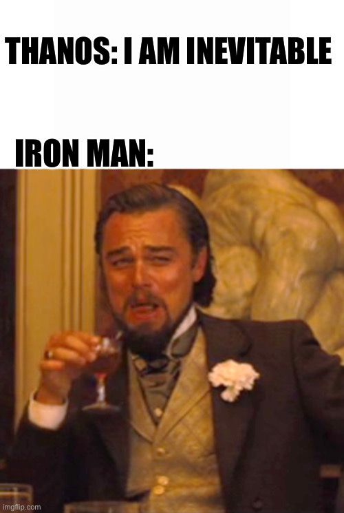 Memes | THANOS: I AM INEVITABLE; IRON MAN: | image tagged in memes,laughing leo | made w/ Imgflip meme maker