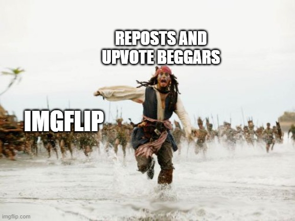 Change my mind, if you can. | REPOSTS AND UPVOTE BEGGARS; IMGFLIP | image tagged in memes,jack sparrow being chased,reposts,upvote beggars,imgflip,imgflip community | made w/ Imgflip meme maker
