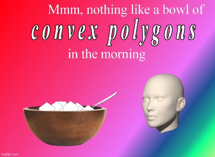 C O N V E X P O L Y G O N S | made w/ Imgflip meme maker