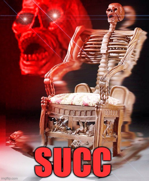 skeleton chair | SUCC | image tagged in skeleton chair,succ | made w/ Imgflip meme maker