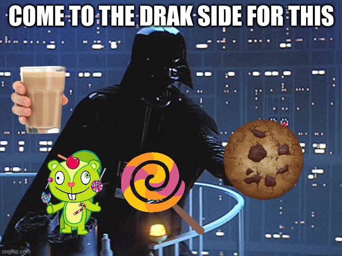 Darth Vader - Come to the Dark Side | COME TO THE DRAK SIDE FOR THIS | image tagged in darth vader - come to the dark side | made w/ Imgflip meme maker