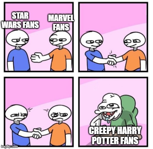 Acquired Taste | MARVEL FANS; STAR WARS FANS; CREEPY HARRY POTTER FANS | image tagged in acquired taste | made w/ Imgflip meme maker