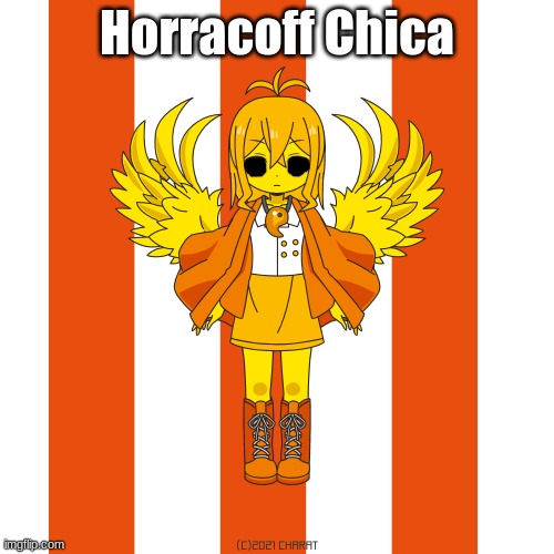 Horracoff Chica | image tagged in charat,fnaf | made w/ Imgflip meme maker