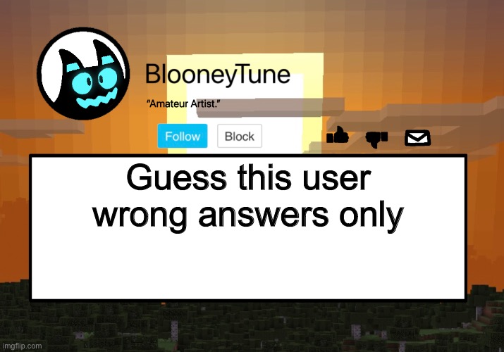 Bloo’s BETTER Announcement (Minecraft Version) | Guess this user wrong answers only | image tagged in bloo s better announcement minecraft version | made w/ Imgflip meme maker