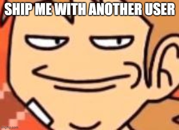 you can't find one | SHIP ME WITH ANOTHER USER | image tagged in smug tord | made w/ Imgflip meme maker