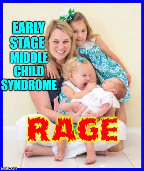 Kill Bill Vol. 3 | EARLY STAGE; MIDDLE
CHILD
SYNDROME; RAGE | image tagged in vince vance,memes,angry baby,rage,middle child,babies | made w/ Imgflip meme maker