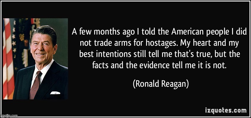 Anti-cringe at Reagan. Say what you will: The man apologized! | image tagged in ronald reagan quote iran-contra | made w/ Imgflip meme maker