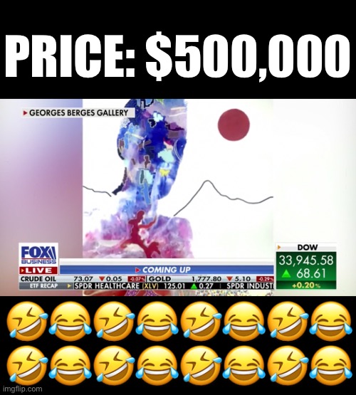 You gotta be kidding me! Clue: Hunter. | PRICE: $500,000; 🤣😂🤣😂🤣😂🤣😂
🤣😂🤣😂🤣😂🤣😂 | image tagged in biden,hunter,biden - will you shut up man,government corruption | made w/ Imgflip meme maker