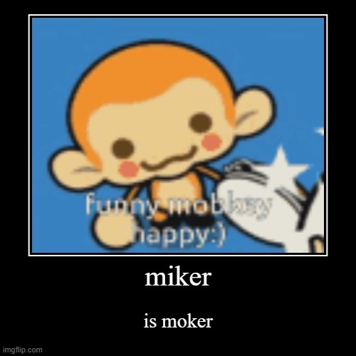 mokey | image tagged in funny,demotivationals | made w/ Imgflip demotivational maker