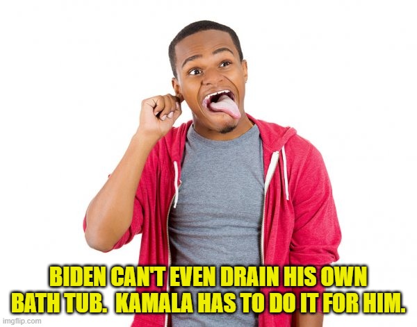 BIDEN CAN'T EVEN DRAIN HIS OWN BATH TUB.  KAMALA HAS TO DO IT FOR HIM. | made w/ Imgflip meme maker