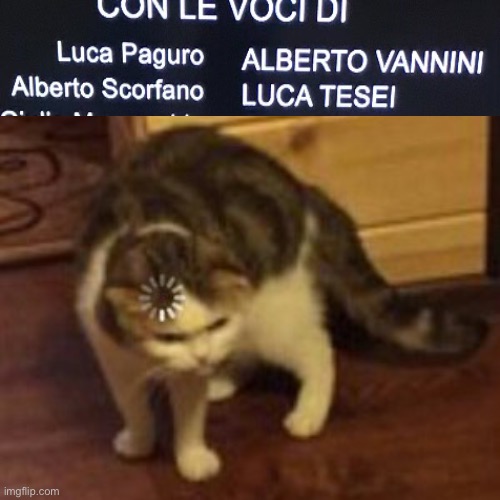 Lol this hurts my brain (this is the Italian dub of Luca btw) | image tagged in loading cat,actors,luca,pixar,something's wrong i can feel it,godzilla had a stroke trying to read this and fricking died | made w/ Imgflip meme maker