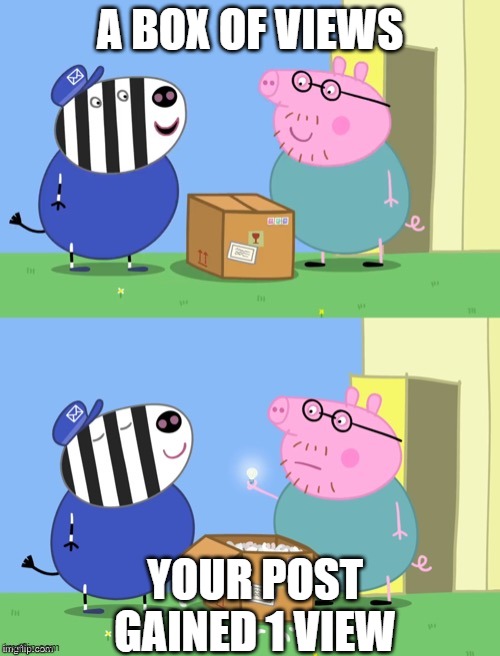 Peppa pig box |  A BOX OF VIEWS; YOUR POST GAINED 1 VIEW | image tagged in peppa pig box,peppa pig,box,views,view,sad | made w/ Imgflip meme maker
