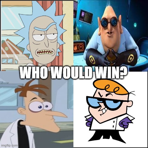 Who would win (TV SHOW EDITION) |  WHO WOULD WIN? | image tagged in rickandmorty,phineas and ferb,dexters lab,minions,memes,who would win | made w/ Imgflip meme maker