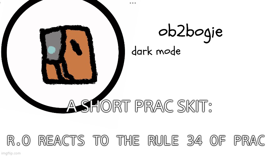 . . . | A SHORT PRAC SKIT:; R.O REACTS TO THE RULE 34 OF PRAC | image tagged in ob2bogie announcement temp | made w/ Imgflip meme maker