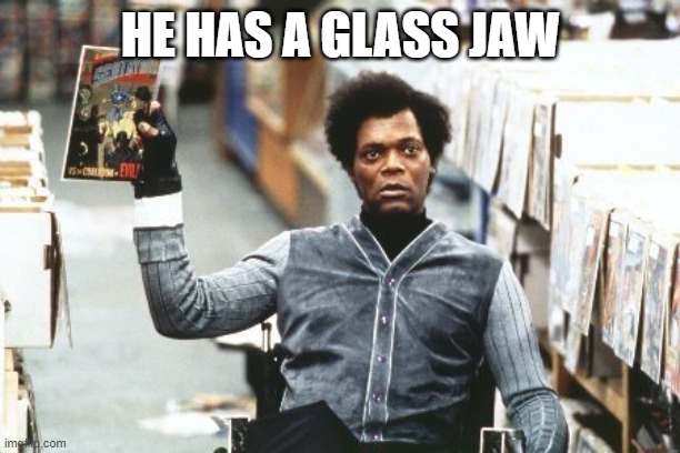 mr glass | HE HAS A GLASS JAW | image tagged in mr glass | made w/ Imgflip meme maker