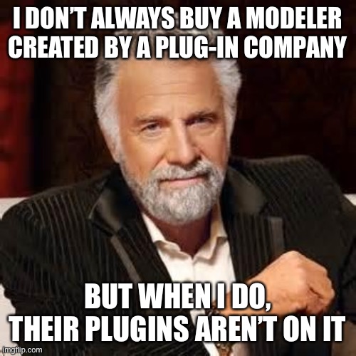 Quad cortex | I DON’T ALWAYS BUY A MODELER CREATED BY A PLUG-IN COMPANY; BUT WHEN I DO, THEIR PLUGINS AREN’T ON IT | image tagged in dos equis guy awesome | made w/ Imgflip meme maker