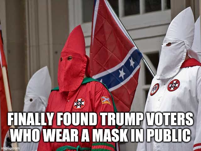 FINALLY FOUND TRUMP VOTERS WHO WEAR A MASK IN PUBLIC | image tagged in memes,politics | made w/ Imgflip meme maker