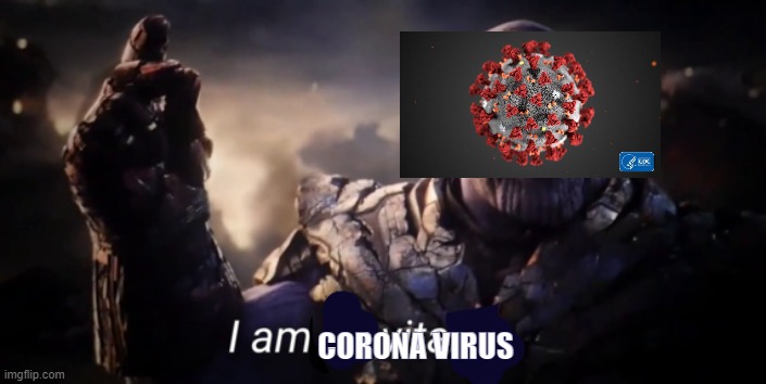 IF YOU SEE THIS PLEASE COMMENT!! | CORONA VIRUS | image tagged in i am inevitable | made w/ Imgflip meme maker