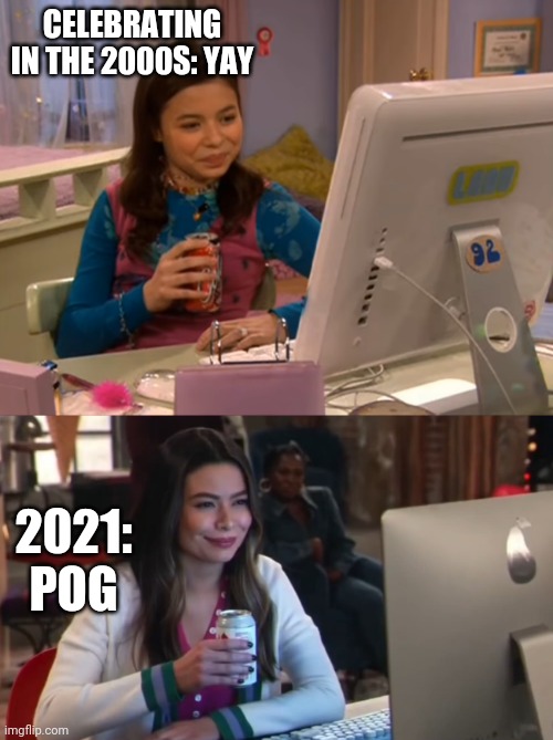 iCarly then and now | CELEBRATING IN THE 2000S: YAY; 2021: POG | image tagged in icarly then and now | made w/ Imgflip meme maker