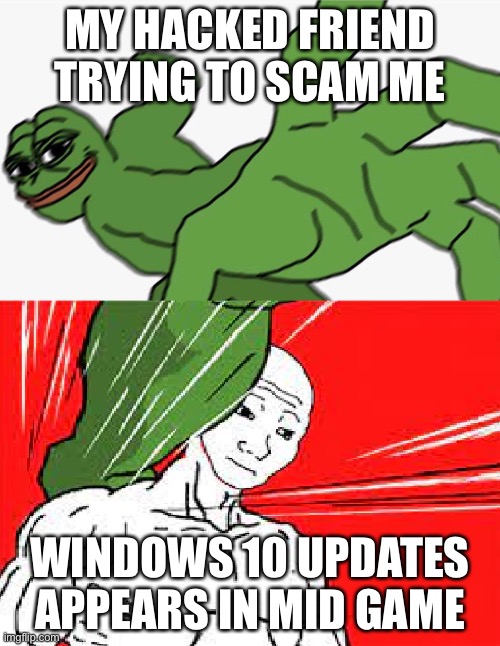 The only time Windows Updates has saved my career | MY HACKED FRIEND TRYING TO SCAM ME; WINDOWS 10 UPDATES APPEARS IN MID GAME | image tagged in pepe punch vs dodging wojak | made w/ Imgflip meme maker