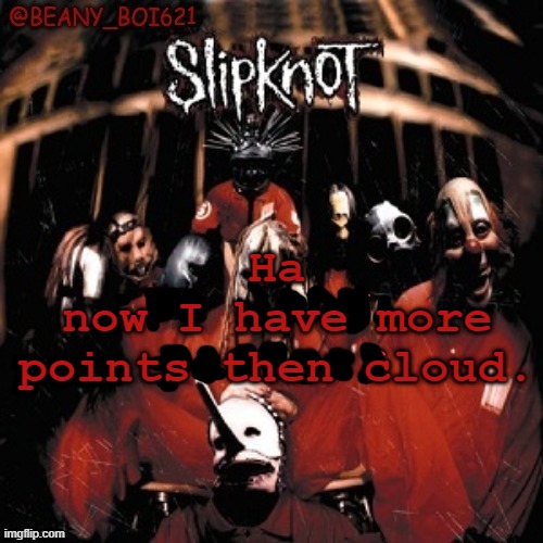idk | Ha
now I have more points then cloud. | image tagged in idk | made w/ Imgflip meme maker