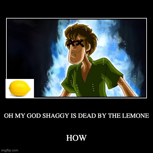 SHAGGY ACTUALLY DIED FROM THE LEMON, WE FOUND HIS WEAKNESS Imgflip