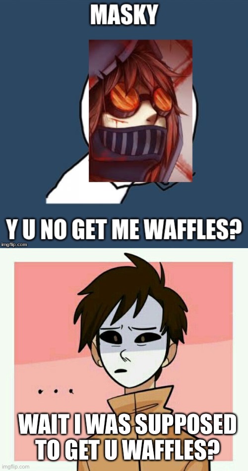 WAIT I WAS SUPPOSED TO GET U WAFFLES? | image tagged in dont you squidward | made w/ Imgflip meme maker