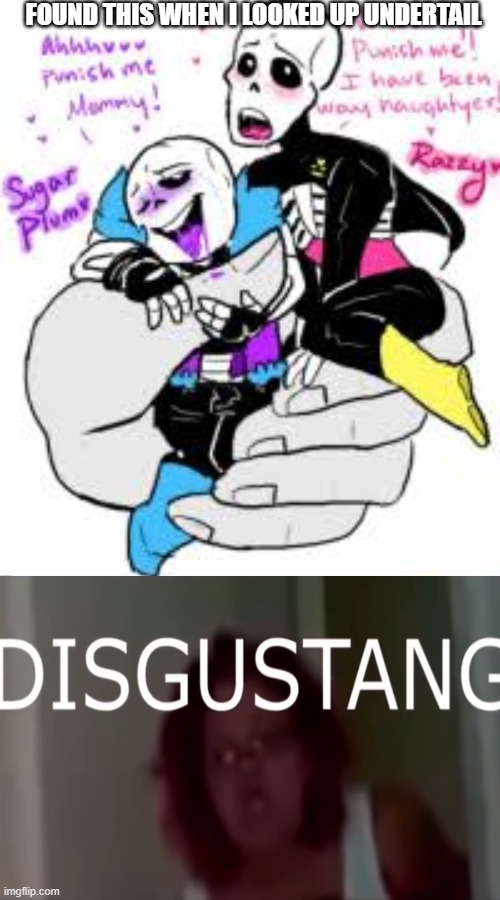 first post here | FOUND THIS WHEN I LOOKED UP UNDERTAIL | image tagged in oh hell no | made w/ Imgflip meme maker