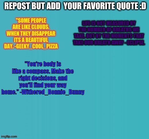 :) | "You're body is like a compass. Make the right decisions, and you'll find your way home." -Withered_Bonnie_Bunny | image tagged in repost | made w/ Imgflip meme maker