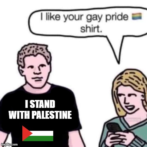 Gay prid shirt 01 | I STAND WITH PALESTINE | image tagged in gay,gay pride,funny memes,memes,palestine,israel | made w/ Imgflip meme maker