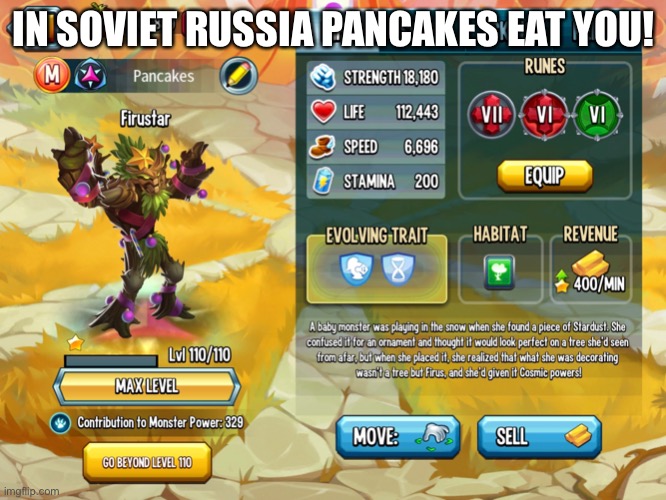 Pancakes | IN SOVIET RUSSIA PANCAKES EAT YOU! | image tagged in in soviet russia,memes,monster legends | made w/ Imgflip meme maker