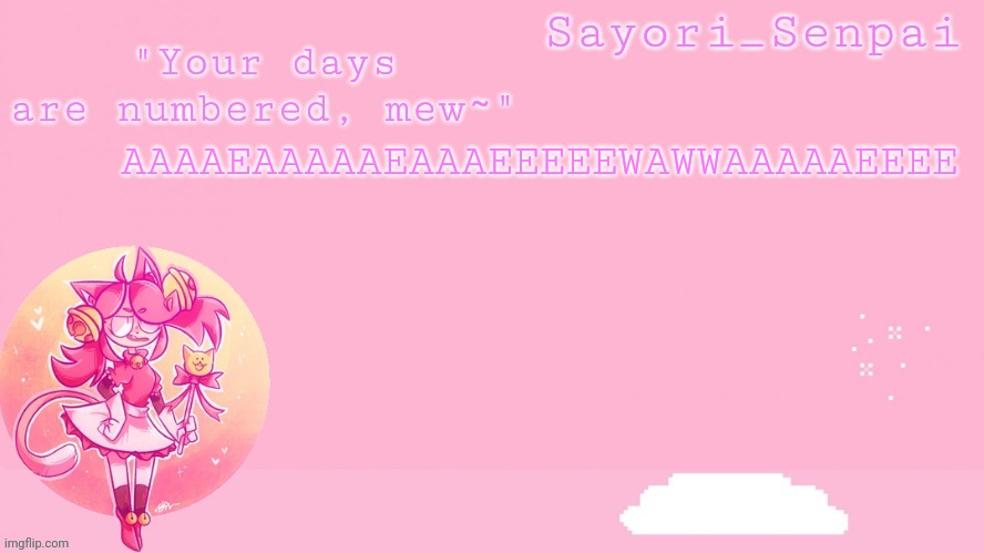 Don't ask | AAAAEAAAAAEAAAEEEEEWAWWAAAAAEEEE | image tagged in sayori's mew mew temp | made w/ Imgflip meme maker
