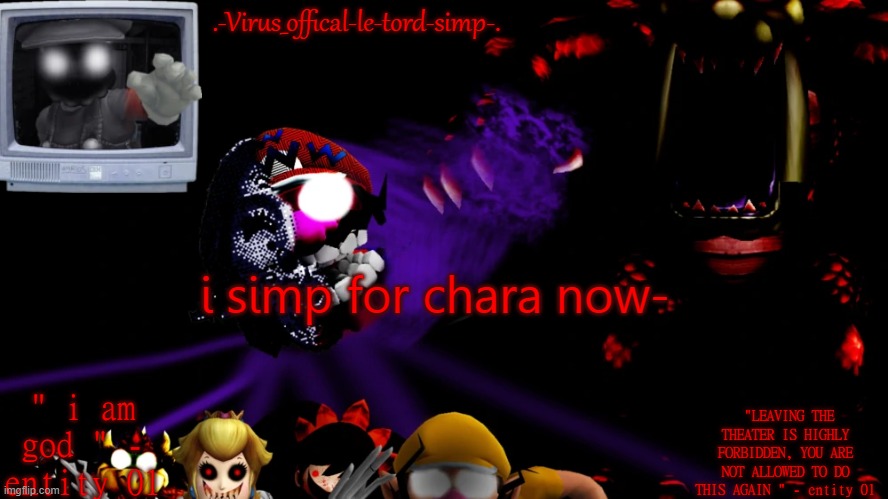 please help | i simp for chara now- | image tagged in virus fnaw temp | made w/ Imgflip meme maker