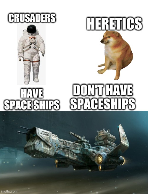 Each space ship costs $30 | HERETICS; CRUSADERS; HAVE SPACE SHIPS; DON'T HAVE SPACESHIPS | image tagged in elite,crusader,sci-fi,space,battleship | made w/ Imgflip meme maker
