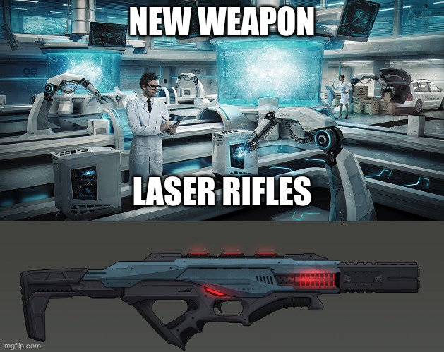 Each rifle costs $10. I am forming a new company. | NEW WEAPON; LASER RIFLES | image tagged in omegatech,laser,assault rifle,new,products | made w/ Imgflip meme maker