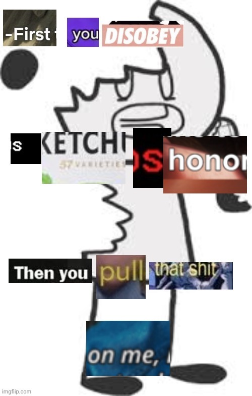 first you disobey sketchs Honor then you pull that shit on me | image tagged in first you disobey sketchs honor then you pull that shit on me | made w/ Imgflip meme maker
