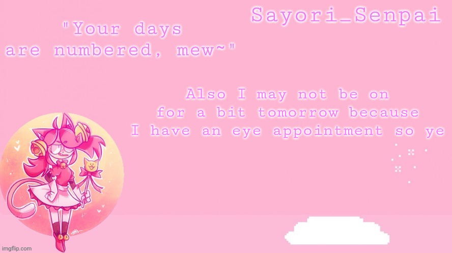 Sayori's Mew Mew temp | Also I may not be on for a bit tomorrow because I have an eye appointment so ye | image tagged in sayori's mew mew temp | made w/ Imgflip meme maker