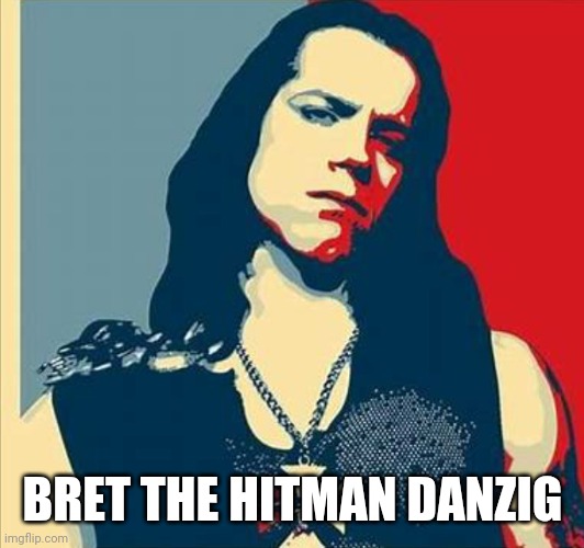 Who? | BRET THE HITMAN DANZIG | image tagged in danzig,wwe,rock and roll,funny | made w/ Imgflip meme maker