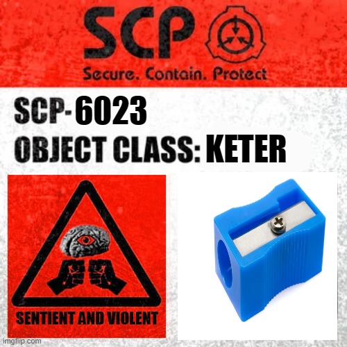 "Just a Regular Sharpener" | KETER; 6023 | image tagged in scp label template keter,scp | made w/ Imgflip meme maker