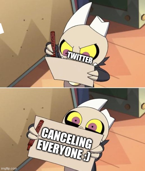 twitter be like | TWITTER; CANCELING EVERYONE :) | image tagged in king writing owl house | made w/ Imgflip meme maker