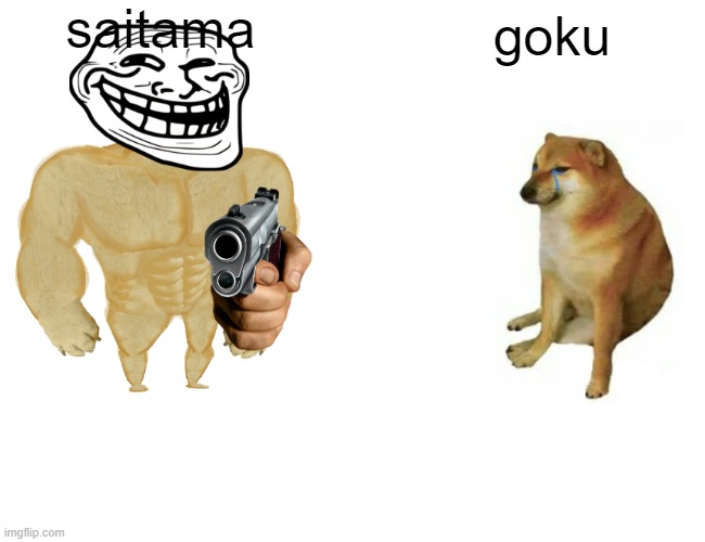yes | saitama; goku | image tagged in memes,buff doge vs cheems | made w/ Imgflip meme maker