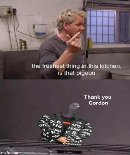 image tagged in chef gordon ramsay,drip | made w/ Imgflip meme maker