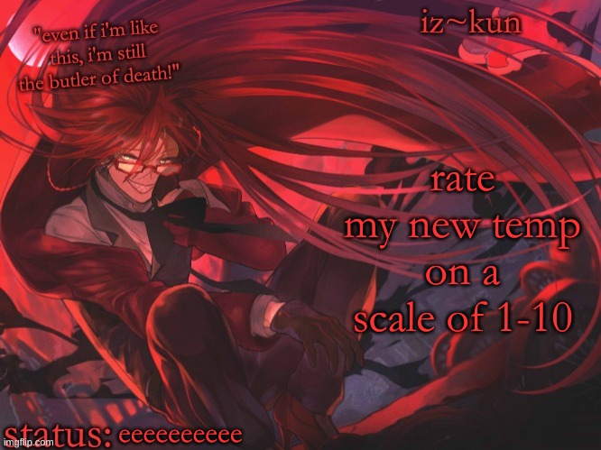 iz-kun's grell sutcliff temp | rate my new temp on a scale of 1-10; eeeeeeeeee | image tagged in iz-kun's grell sutcliff temp | made w/ Imgflip meme maker