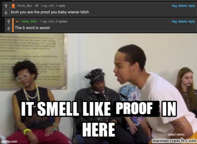 PROOF | image tagged in it smells like ___ in here | made w/ Imgflip meme maker