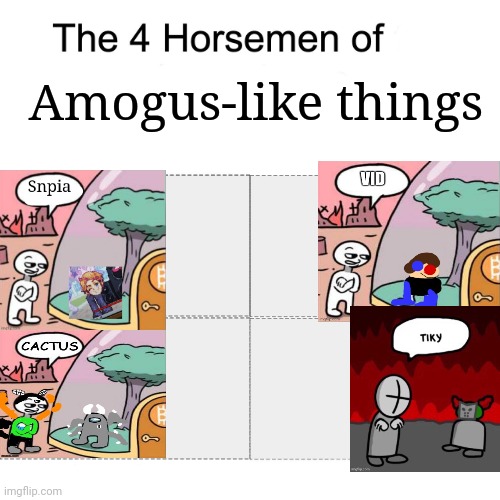 E | Amogus-like things | image tagged in four horsemen | made w/ Imgflip meme maker