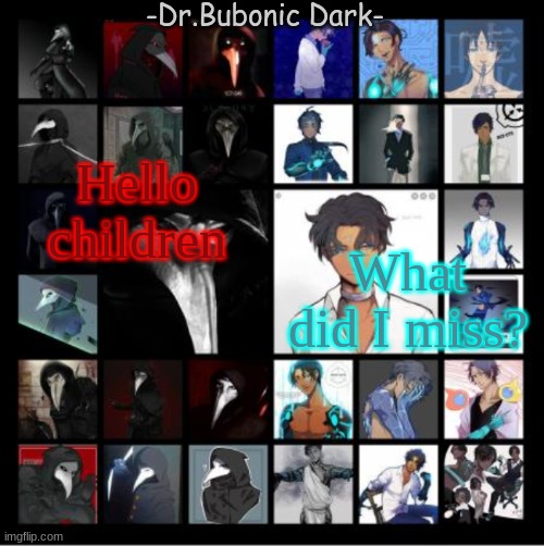 Bubonic's Scp 049 and Scp 073 temp | What did I miss? Hello children | image tagged in bubonic's scp 049 and scp 073 temp | made w/ Imgflip meme maker
