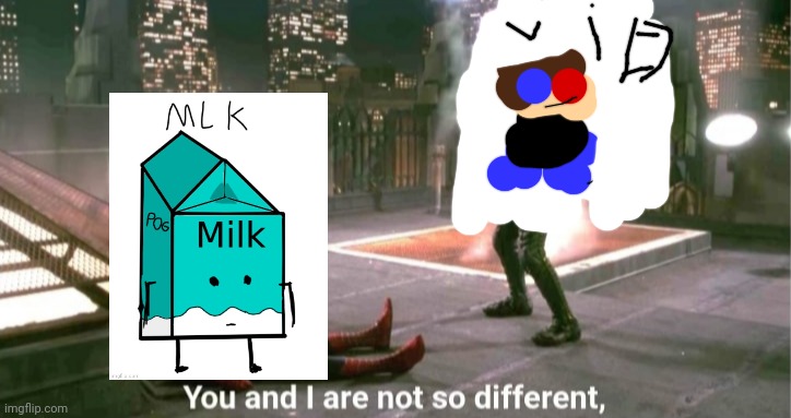 You and i are not so diffrent | image tagged in you and i are not so diffrent | made w/ Imgflip meme maker