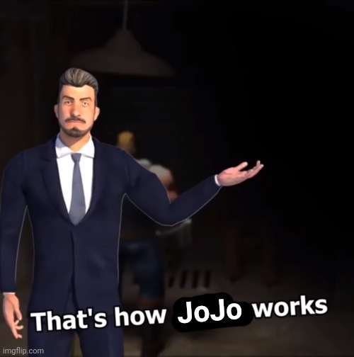 That's how mafia works | JoJo | image tagged in that's how mafia works | made w/ Imgflip meme maker